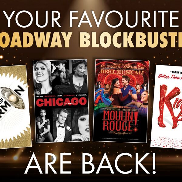 YOUR FAVOURITE BROADWAY BLOCKBUSTERS
